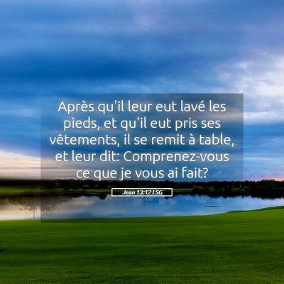 Picture 05 - Jean 13:12 LSG - Après qu'il leur eut lavé les pieds, et qu'il - Bible Verse Picture