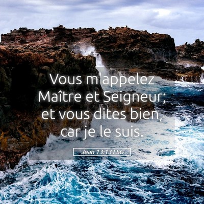Picture 05 - Jean 13:13 LSG - Vous m'appelez Maître et Seigneur; et vous dites - Bible Verse Picture