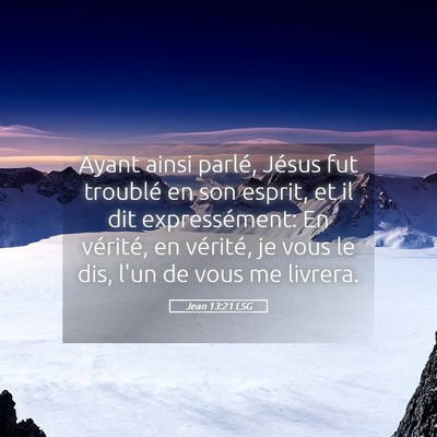 Picture 05 - Jean 13:21 LSG - Ayant ainsi parlé, Jésus fut troublé en son - Bible Verse Picture