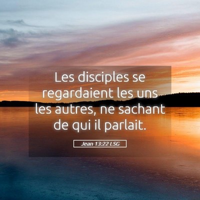 Picture 05 - Jean 13:22 LSG - Les disciples se regardaient les uns les autres, - Bible Verse Picture