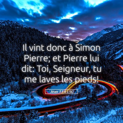 Picture 05 - Jean 13:6 LSG - Il vint donc à Simon Pierre; et Pierre lui dit: - Bible Verse Picture