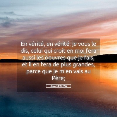 Picture 05 - Jean 14:12 LSG - En vérité, en vérité, je vous le dis, celui - Bible Verse Picture