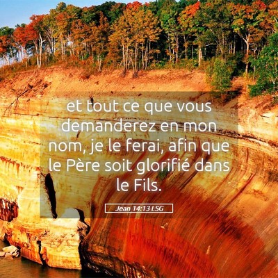 Picture 05 - Jean 14:13 LSG - et tout ce que vous demanderez en mon nom, je le - Bible Verse Picture
