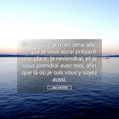 Picture 05 - Jean 14:3 LSG - Et, lorsque je m'en serai allé, et que je vous - Bible Verse Picture
