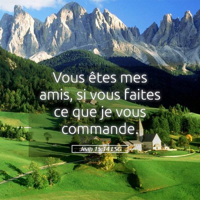 Picture 05 - Jean 15:14 LSG - Vous êtes mes amis, si vous faites ce que je - Bible Verse Picture