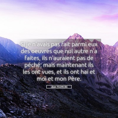 Picture 05 - Jean 15:24 LSG - Si je n'avais pas fait parmi eux des oeuvres que - Bible Verse Picture