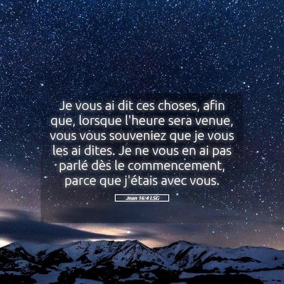 Picture 05 - Jean 16:4 LSG - Je vous ai dit ces choses, afin que, lorsque - Bible Verse Picture
