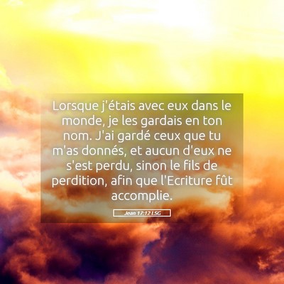 Picture 05 - Jean 17:12 LSG - Lorsque j'étais avec eux dans le monde, je les - Bible Verse Picture