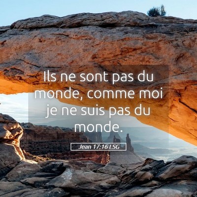 Picture 05 - Jean 17:16 LSG - Ils ne sont pas du monde, comme moi je ne suis - Bible Verse Picture