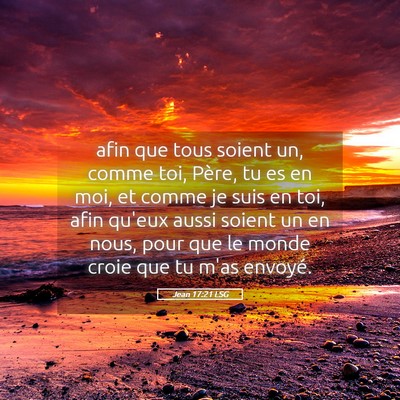 Picture 05 - Jean 17:21 LSG - afin que tous soient un, comme toi, Père, tu es - Bible Verse Picture
