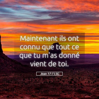 Picture 05 - Jean 17:7 LSG - Maintenant ils ont connu que tout ce que tu m'as - Bible Verse Picture