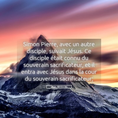 Picture 05 - Jean 18:15 LSG - Simon Pierre, avec un autre disciple, suivait - Bible Verse Picture