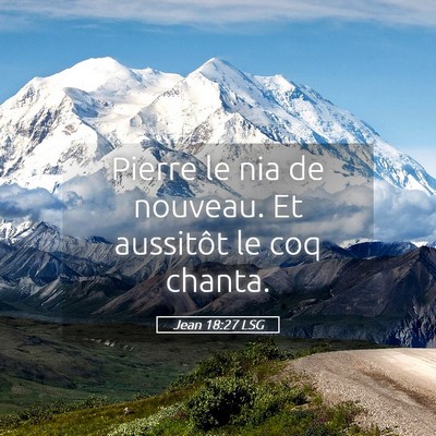 Picture 05 - Jean 18:27 LSG - Pierre le nia de nouveau. Et aussitôt le coq - Bible Verse Picture