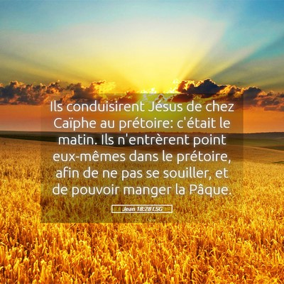 Picture 05 - Jean 18:28 LSG - Ils conduisirent Jésus de chez Caïphe au - Bible Verse Picture