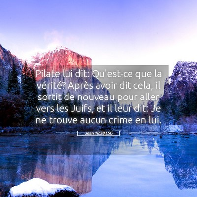 Picture 05 - Jean 18:38 LSG - Pilate lui dit: Qu'est-ce que la vérité? Après - Bible Verse Picture