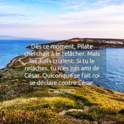 Picture 05 - Jean 19:12 LSG - Dès ce moment, Pilate cherchait à le relâcher. - Bible Verse Picture