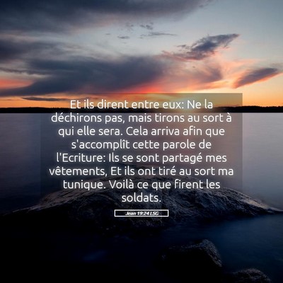 Picture 05 - Jean 19:24 LSG - Et ils dirent entre eux: Ne la déchirons pas, - Bible Verse Picture