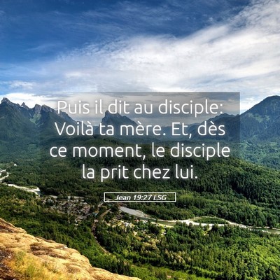 Picture 05 - Jean 19:27 LSG - Puis il dit au disciple: Voilà ta mère. Et, - Bible Verse Picture