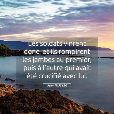 Picture 05 - Jean 19:32 LSG - Les soldats vinrent donc, et ils rompirent les - Bible Verse Picture