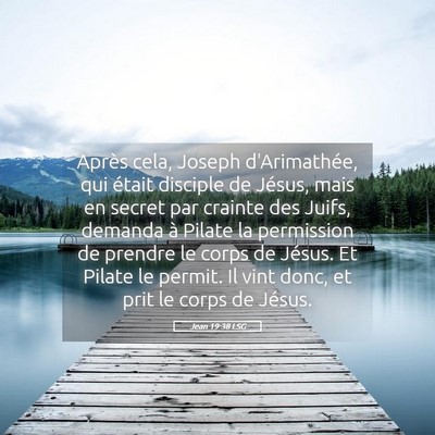 Picture 05 - Jean 19:38 LSG - Après cela, Joseph d'Arimathée, qui était - Bible Verse Picture