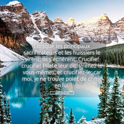 Picture 05 - Jean 19:6 LSG - Lorsque les principaux sacrificateurs et les - Bible Verse Picture