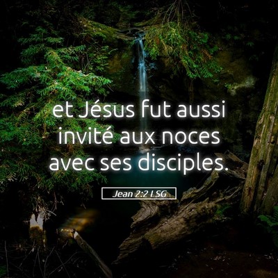 Picture 05 - Jean 2:2 LSG - et Jésus fut aussi invité aux noces avec ses - Bible Verse Picture