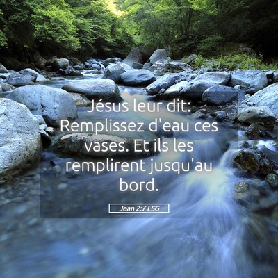 Picture 05 - Jean 2:7 LSG - Jésus leur dit: Remplissez d'eau ces vases. Et - Bible Verse Picture
