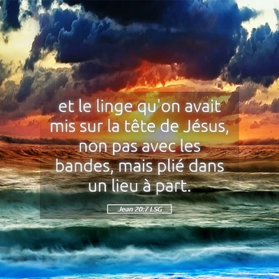 Picture 05 - Jean 20:7 LSG - et le linge qu'on avait mis sur la tête de - Bible Verse Picture