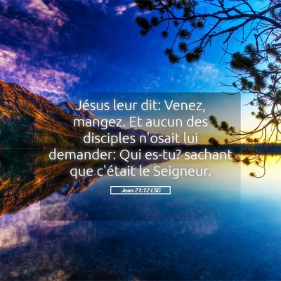 Picture 05 - Jean 21:12 LSG - Jésus leur dit: Venez, mangez. Et aucun des - Bible Verse Picture