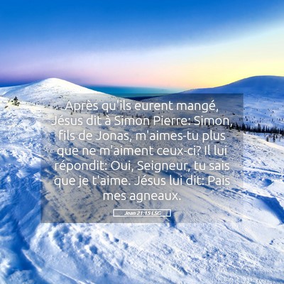 Picture 05 - Jean 21:15 LSG - Après qu'ils eurent mangé, Jésus dit à Simon - Bible Verse Picture