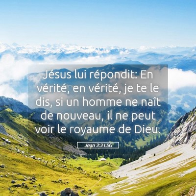 Picture 05 - Jean 3:3 LSG - Jésus lui répondit: En vérité, en vérité, - Bible Verse Picture