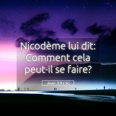 Picture 05 - Jean 3:9 LSG - Nicodème lui dit: Comment cela peut-il se - Bible Verse Picture