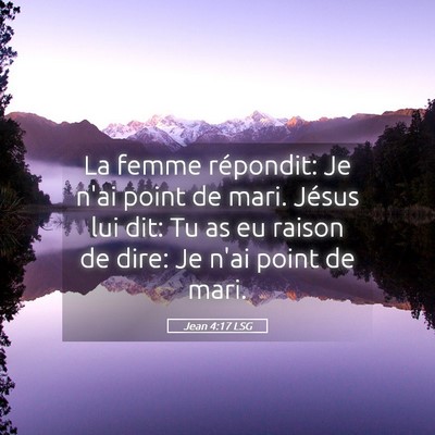 Picture 05 - Jean 4:17 LSG - La femme répondit: Je n'ai point de mari. Jésus - Bible Verse Picture
