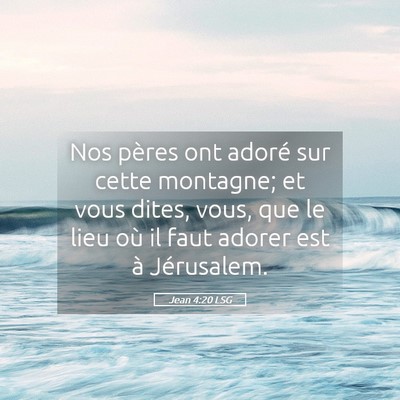 Picture 05 - Jean 4:20 LSG - Nos pères ont adoré sur cette montagne; et vous - Bible Verse Picture