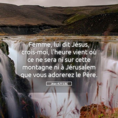 Picture 05 - Jean 4:21 LSG - Femme, lui dit Jésus, crois-moi, l'heure vient - Bible Verse Picture