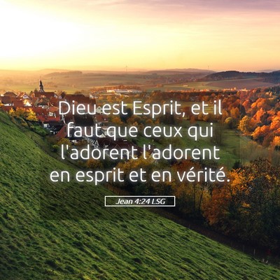 Picture 05 - Jean 4:24 LSG - Dieu est Esprit, et il faut que ceux qui - Bible Verse Picture