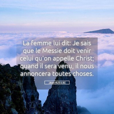 Picture 05 - Jean 4:25 LSG - La femme lui dit: Je sais que le Messie doit - Bible Verse Picture