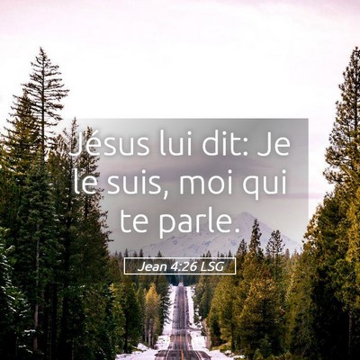 Picture 05 - Jean 4:26 LSG - Jésus lui dit: Je le suis, moi qui te - Bible Verse Picture