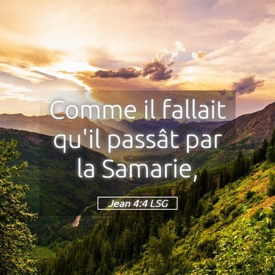 Picture 05 - Jean 4:4 LSG - Comme il fallait qu'il passât par la - Bible Verse Picture