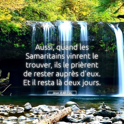 Picture 05 - Jean 4:40 LSG - Aussi, quand les Samaritains vinrent le trouver, - Bible Verse Picture