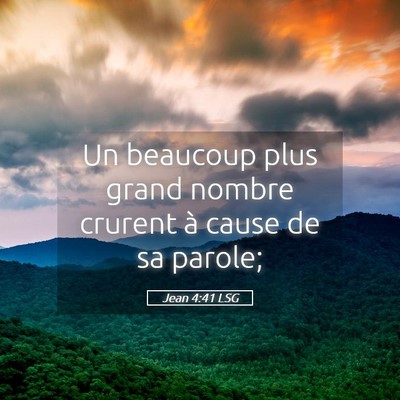 Picture 05 - Jean 4:41 LSG - Un beaucoup plus grand nombre crurent à cause de - Bible Verse Picture