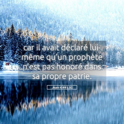 Picture 05 - Jean 4:44 LSG - car il avait déclaré lui-même qu'un prophète - Bible Verse Picture