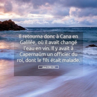 Picture 05 - Jean 4:46 LSG - Il retourna donc à Cana en Galilée, où il - Bible Verse Picture