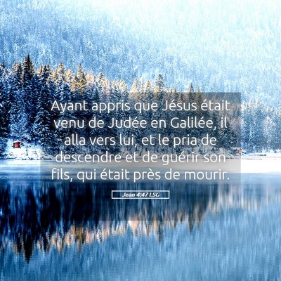 Picture 05 - Jean 4:47 LSG - Ayant appris que Jésus était venu de Judée en - Bible Verse Picture