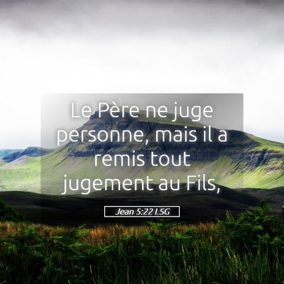Picture 05 - Jean 5:22 LSG - Le Père ne juge personne, mais il a remis tout - Bible Verse Picture