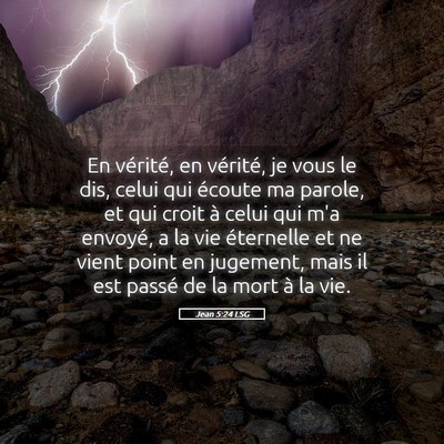 Picture 05 - Jean 5:24 LSG - En vérité, en vérité, je vous le dis, celui - Bible Verse Picture