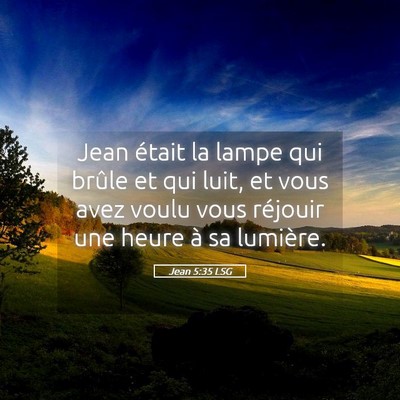Picture 05 - Jean 5:35 LSG - Jean était la lampe qui brûle et qui luit, et - Bible Verse Picture