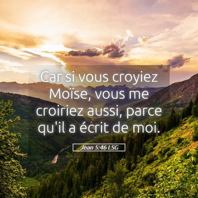Picture 05 - Jean 5:46 LSG - Car si vous croyiez Moïse, vous me croiriez - Bible Verse Picture