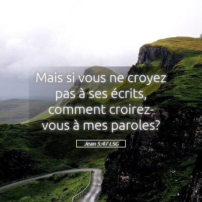 Picture 05 - Jean 5:47 LSG - Mais si vous ne croyez pas à ses écrits, - Bible Verse Picture