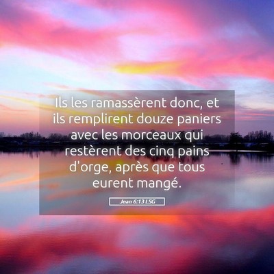 Picture 05 - Jean 6:13 LSG - Ils les ramassèrent donc, et ils remplirent - Bible Verse Picture